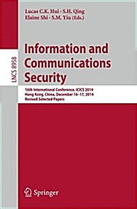 Information and Communications Security: 16th International Conference, Icics 2014, Hong Kong, China, December 16-17, 2014, Revised Selected Papers (Paperback, 2015)