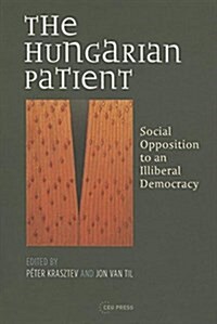 Hungarian Patient Hb: Social Opposition to an Illiberal Democracy (Hardcover)