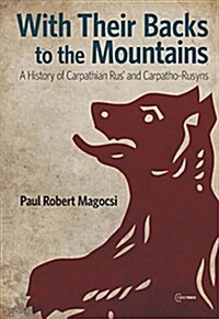 With Their Backs to the Mountains: A History of Carpathian Rus and Carpatho-Rusyns (Paperback)