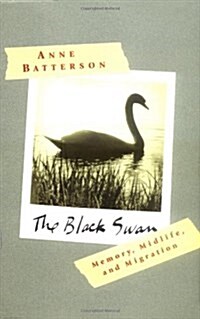 The Black Swan: Memory, Midlife, and Migration (Hardcover, First Edition)