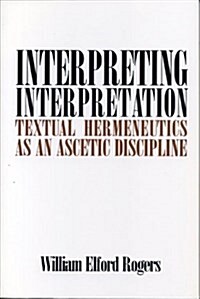 Interpreting Interpretation: Textual Hermeneutics as an Ascetic Discipline (Paperback)