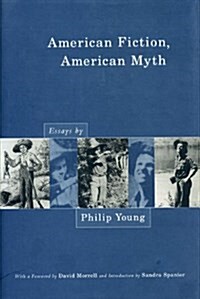American Fiction, American Myth: Essays by Philip Young (Paperback)