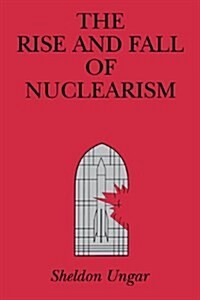 The Rise and Fall of Nuclearism: Fear and Faith as Determinants of the Arms Race (Paperback)