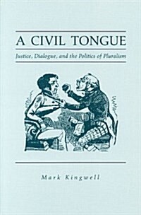 A Civil Tongue: Justice, Dialogue, and the Politics of Pluralism (Paperback)