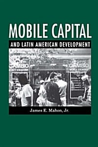 Mobile Capital and Latin American Development (Paperback)