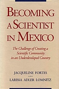 Becoming a Scientist in Mexico: The Challenge of Creating a Scientific Community in an Underdeveloped Country (Paperback)