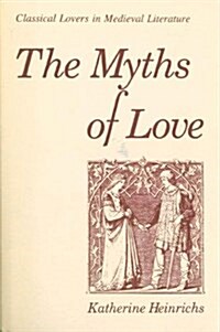 The Myths of Love: Classical Lovers in Medieval Literature (Paperback)