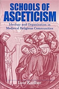 Schools of Asceticism: Ideology and Organization in Medieval Religious Communities (Paperback)