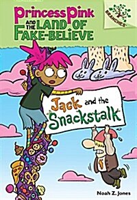 Jack and the Snackstalk: A Branches Book (Princess Pink and the Land of Fake-Believe #4) (Library Binding)