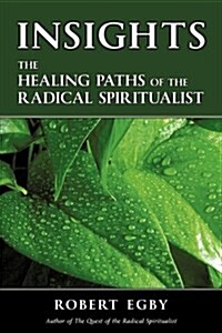 Insights: The Healing Paths of the Radical Spiritualist (Paperback)