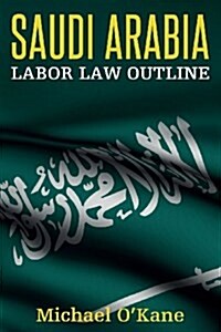 Saudi Arabia Labor Law Outline (Paperback)