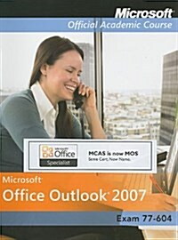 Microsoft Office Outlook 2007: Exam 77-604 [With CDROM] (Spiral)