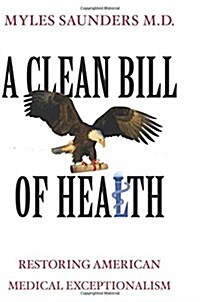 A Clean Bill of Health: Restoring American Medical Exceptionalism (Paperback)