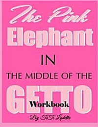 The Pink Elephant in the Middle of the Getto (Paperback, Workbook)