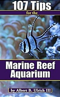 107 Tips for the Marine Reef Aquarium (Paperback)