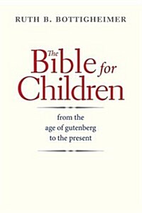 The Bible for Children: From the Age of Gutenberg to the Present (Paperback)