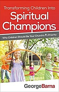 [중고] Transforming Children Into Spiritual Champions: Why Children Should Be Your Church‘s #1 Priority (Paperback)