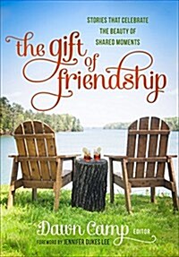 The Gift of Friendship: Stories That Celebrate the Beauty of Shared Moments (Hardcover)