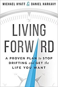 [중고] Living Forward: A Proven Plan to Stop Drifting and Get the Life You Want (Hardcover)