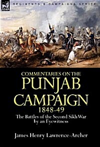 Commentaries on the Punjab Campaign, 1848-49 : the Battles of the Second Sikh War by an Eyewitness (Hardcover)