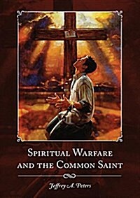 Spiritual Warfare and the Common Saint (Paperback)