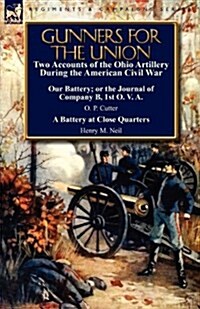 Gunners for the Union: Two Accounts of the Ohio Artillery During the American Civil War (Paperback)