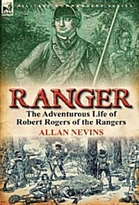 Ranger: The Adventurous Life of Robert Rogers of the Rangers (Hardcover)