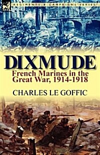 Dixmude: French Marines in the Great War, 1914-1918 (Paperback)
