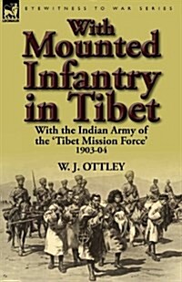 With Mounted Infantry in Tibet: With the Indian Army of the Tibet Mission Force 1903-04 (Paperback)