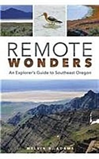 Remote Wonders: An Explorers Guide to Southeast Oregon (Paperback)