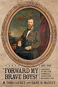 Forward My Brave Boys!: A History of the 11th Tennessee Volunteer Infantry CSA, 1861-1865 (Hardcover)