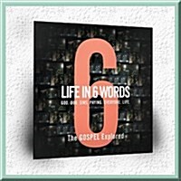 Life in 6 Words-The Gospel Explored-Participant Guide (Paperback)