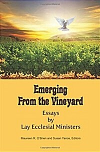 Emerging from the Vineyard: Essays by Lay Ecclesial Ministers (Paperback)