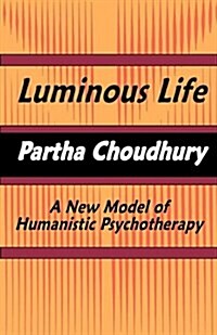 Luminous Life: A New Model of Humanistic Psychotherapy (Paperback)
