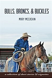 Bulls, Broncs, & Buckles (Paperback)