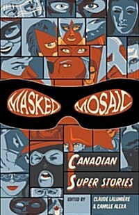 Masked Mosaic : Canadian Super Stories (Paperback)