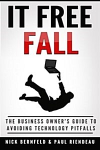 It Free Fall: The Business Owners Guide to Avoiding Technology Pitfalls (Paperback)
