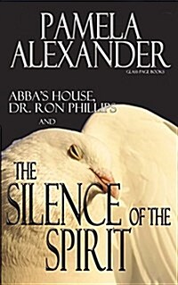 Abbas House, Dr. Ron Phillips, and the Silence of the Spirit (Paperback)