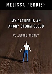 My Father Is an Angry Storm Cloud: Collected Stories (Paperback)