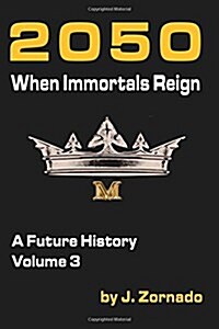 2050: When Immortals Reign: A Future History, Volume 3 (Paperback)
