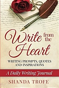 Write from the Heart: A Daily Writing Journal: Writing Prompts, Quotes & Inspirations (Paperback)