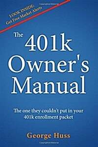 The 401k Owners Manual: The One They Couldnt Put in Your 401k Enrollment Packet (Paperback)