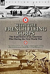 With the French Flying Corps: The Experiences of an American Pilot During the First World War (Hardcover)