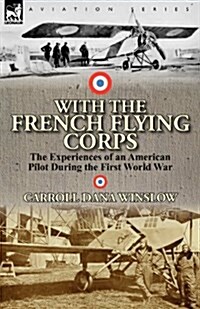 With the French Flying Corps: The Experiences of an American Pilot During the First World War (Paperback)