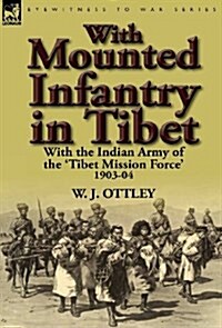 With Mounted Infantry in Tibet: With the Indian Army of the Tibet Mission Force 1903-04 (Hardcover)