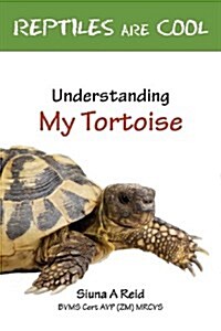 Reptiles Are Cool- Understanding My Tortoise (Paperback)