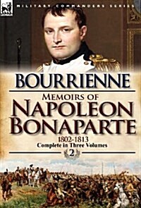 Memoirs of Napoleon Bonaparte: Volume 2-1802-1813 (Hardcover)