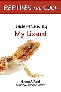 Reptiles Are Cool- Understanding My Lizard (Paperback)