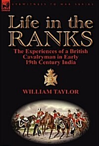Life in the Ranks: The Experiences of a British Cavalryman in Early 19th Century India (Hardcover)