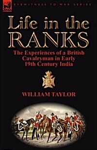 Life in the Ranks: The Experiences of a British Cavalryman in Early 19th Century India (Paperback)